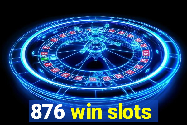 876 win slots